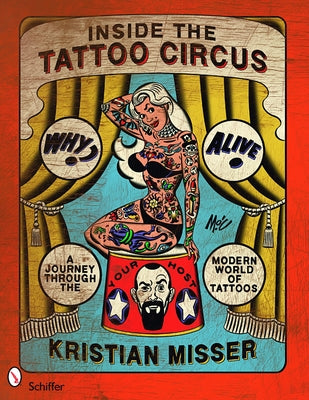 Inside the Tattoo Circus: A Journey Through the Modern World of Tattoos by Misser, Kristian