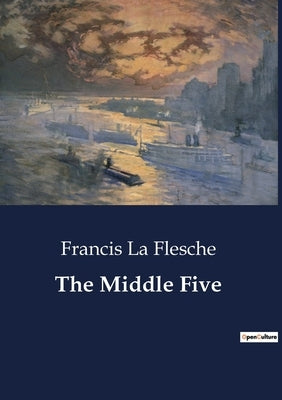 The Middle Five by La Flesche, Francis