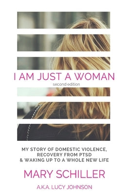 I Am Just A Woman: My story of domestic violence and recovery by Johnson, Lucy