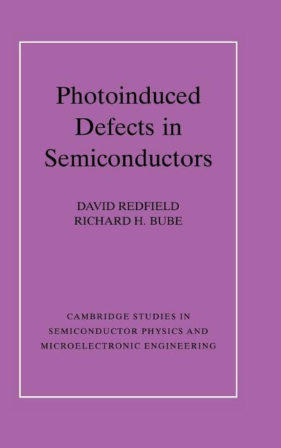 Photo-Induced Defects in Semiconductors by Redfield, David