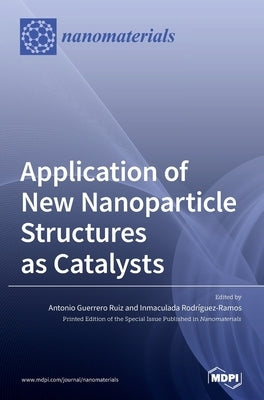 Application of New Nanoparticle Structures as Catalysts by Ruiz, Antonio Guerrero