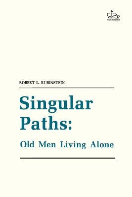 Singular Paths: Old Men Living Alone by Rubinstein, Robert L.
