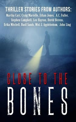 Close to the Bones: A Thriller Anthology by Carr, Martha