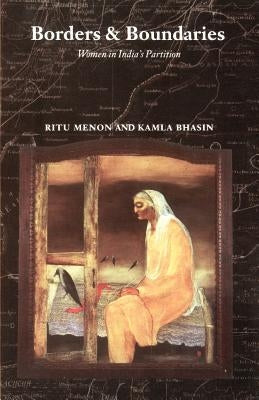 Borders and Boundaries: How Women Experienced the Partition of India by Menon, Ritu