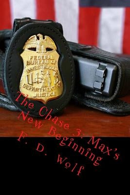 The Chase 3: Max's New Beginning by Wolf, F. D.