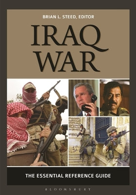 Iraq War: The Essential Reference Guide by Steed, Brian L.