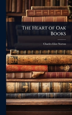 The Heart of Oak Books by Norton, Charles Eliot