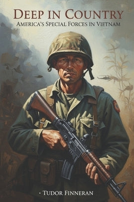 Deep in Country: America's Special Forces in Vietnam by Finneran, Tudor