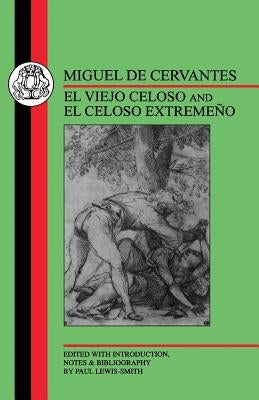 Cervantes: El Viejo Celoso and El Celoso Extremeno by De Cervantes Saavedra, Miguel