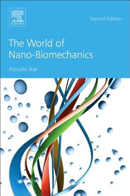 The World of Nano-Biomechanics by Ikai, Atsushi