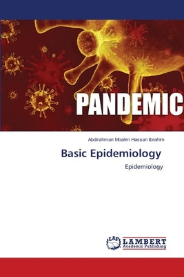 Basic Epidemiology by Moalim Hassan Ibrahim, Abdirahman