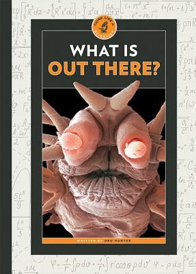 What Is Out There? by Hunter, Dru