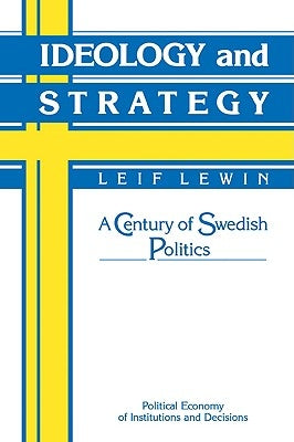 Ideology and Strategy: A Century of Swedish Politics by Lewin, Leif