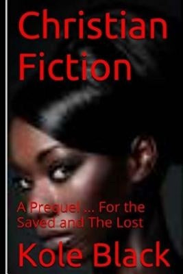 Christian Fiction: A Prequel...: For the Saved... And the Lost by Black, Kole