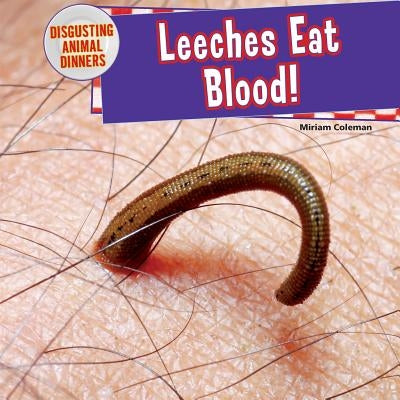 Leeches Eat Blood! by Coleman, Miriam