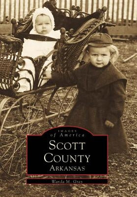 Scott County, Arkansas by Gray, Wanda M.
