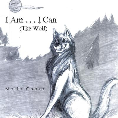 I Am . . . I Can: The Wolf by Chase, Marie