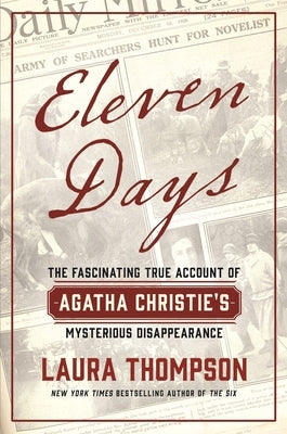 Eleven Days: The Fascinating True Account of Agatha Christie's Mysterious Disappearance by Thompson, Laura