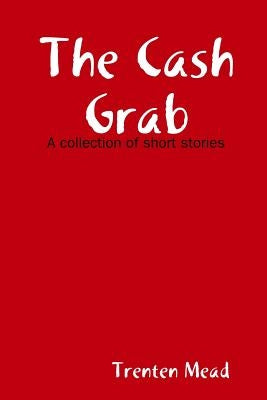 The Cash Grab by Mead, Trenten