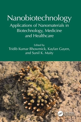 Nanobiotechnology: Applications of Nanomaterials in Biotechnology, Medicine and Healthcare by Bhowmick, Tridib Kumar