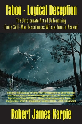 Taboo - Logical Deception: The Unfortunate Art of Undermining One's Self-Manifestation as WE are Born to Ascend by Karpie, Robert James