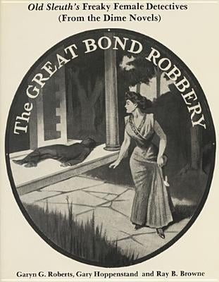 Old Sleuth's Freaky Female Detectives: (From the Dime Novels) by Roberts, Garyn G.