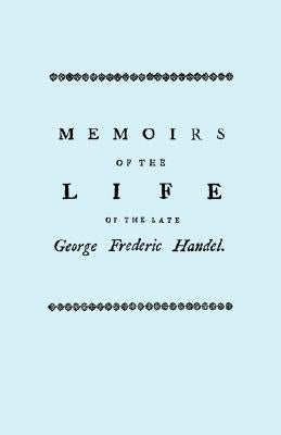 Memoirs of the Life of the Late George Frederic Handel. [Facsimile of 1760 Edition] by Mainwaring, John