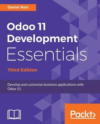 Odoo 11 Development Essentials - Third Edition by Reis, Daniel
