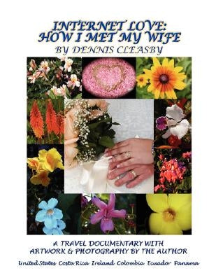 Internet Love: How I Met My Wife by Cleasby, Dennis O.