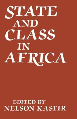 State and Class in Africa by Kasfir, Nelson