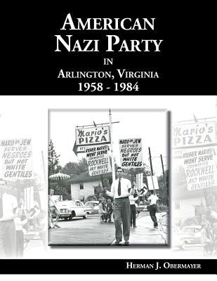 American Nazi Party in Arlington, Virginia 1958-1984 by Obermayer, Herman J.