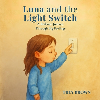 Luna and the Light Switch: A Bedtime Journey Through Big Feelings by Brown, Trey