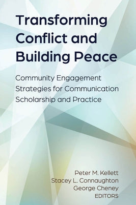 Transforming Conflict and Building Peace: Community Engagement Strategies for Communication Scholarship and Practice by Kellett, Peter M.