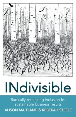 INdivisible: Radically rethinking inclusion for sustainable business results by Maitland, Alison