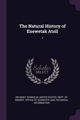 The Natural History of Enewetak Atoll: 1 by Devaney, Dennis M.