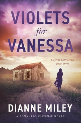 Violets for Vanessa: The Crystal Falls Series Book 3 by Miley, Dianne