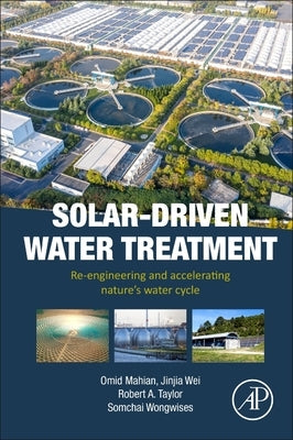 Solar-Driven Water Treatment: Re-Engineering and Accelerating Nature's Water Cycle by Mahian, Omid