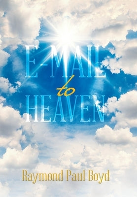 E-Mail to Heaven by Boyd, Raymond Paul