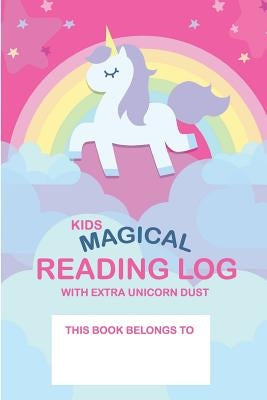 Kids Magical Reading Log with Extra Unicorn Dust: simple to use kids reading log by Hogan, Ben