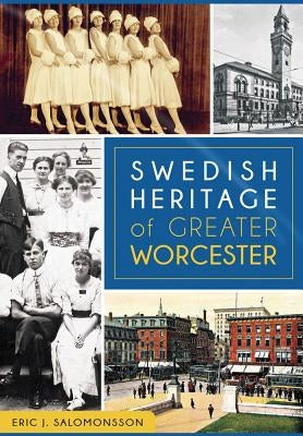 Swedish Heritage of Greater Worcester by Salomonsson, Eric J.
