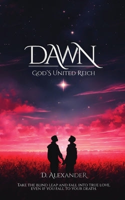 Dawn: God's United Reich by Alexander, D.