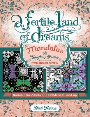 A Fertile Land of Dreams: Mandalas with Uplifting Poetry Coloring Book by Hanson, Heidi