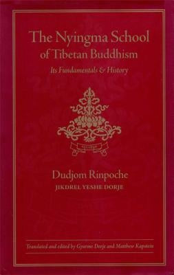 The Nyingma School of Tibetan Buddhism: Its Fundamentals and History by Dudjom