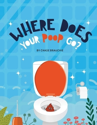 Where Does Your Poop Go? by Brauchie, Chase