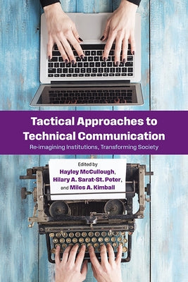 Tactical Approaches to Technical Communication: Re-Imagining Institutions, Transforming Society by McCullough, Hayley