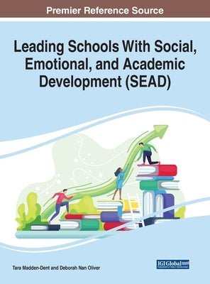 Leading Schools With Social, Emotional, and Academic Development (SEAD) by Madden-Dent, Tara