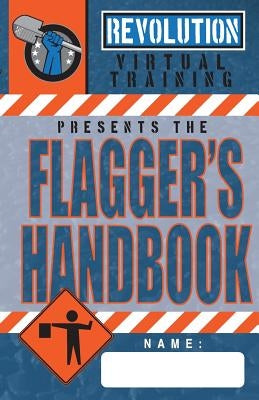 Flagger's Handbook: The most complete, modern flagger's handbook available in a full-color field reference guide based on the current MUTC by Moon, Jason