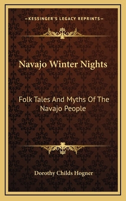 Navajo Winter Nights: Folk Tales And Myths Of The Navajo People by Hogner, Dorothy Childs