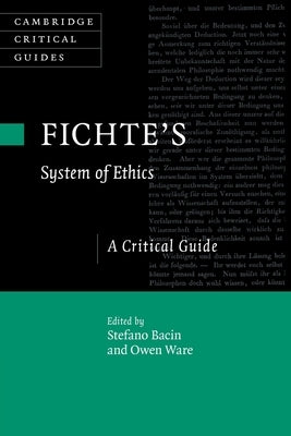 Fichte's System of Ethics: A Critical Guide by Bacin, Stefano