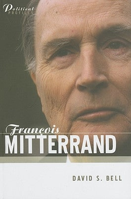 Francois Mitterrand: A Political Biography by Bell, David S.